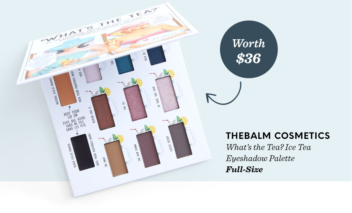 Worth $36 - THEBALM COSMETICS What's the Tea? Ice Tea Eyeshadow Palette - Full-Size